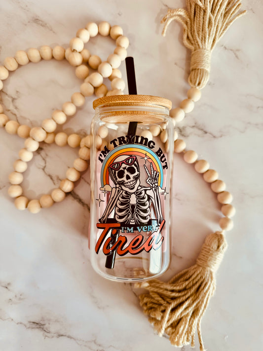 I am Trying But I am Very Tired 16oz Glass Can