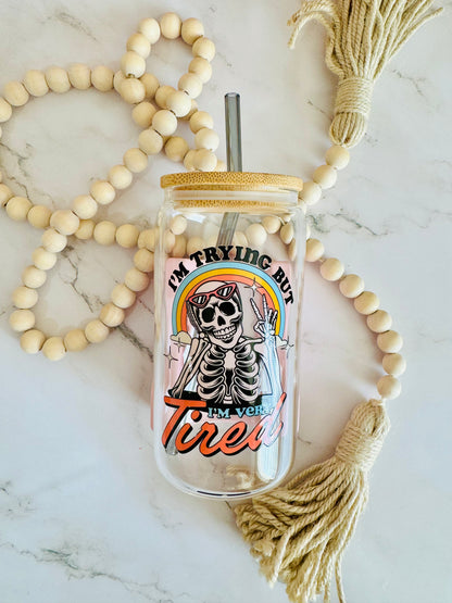 I am Trying But I am Very Tired 16oz Glass Can